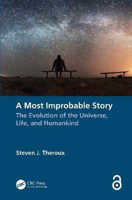 A Most Improbable Story: The Evolution of the Universe, Life, and Humankind - Steven J. Theroux - cover