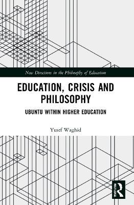 Education, Crisis and Philosophy: Ubuntu within Higher Education - Yusef Waghid - cover