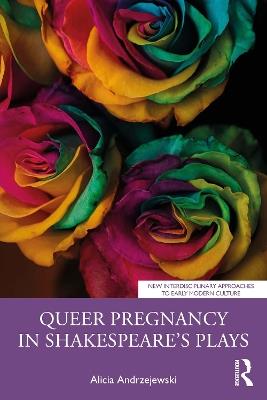 Queer Pregnancy in Shakespeare’s Plays - Alicia Andrzejewski - cover