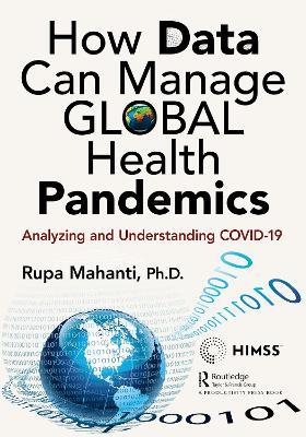 How Data Can Manage Global Health Pandemics: Analyzing and Understanding COVID-19 - Rupa Mahanti - cover