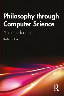 Philosophy through Computer Science: An Introduction - Daniel Lim - cover