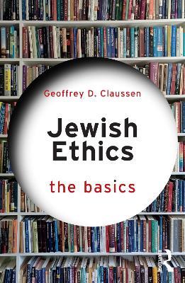 Jewish Ethics: The Basics - Geoffrey D. Claussen - cover