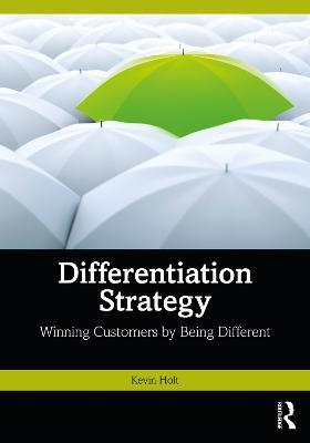 Differentiation Strategy: Winning Customers by Being Different - Kevin Holt - cover