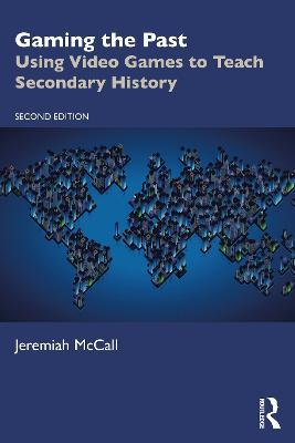 Gaming the Past: Using Video Games to Teach Secondary History - Jeremiah McCall - cover