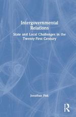 Intergovernmental Relations: State and Local Challenges in the Twenty-First Century