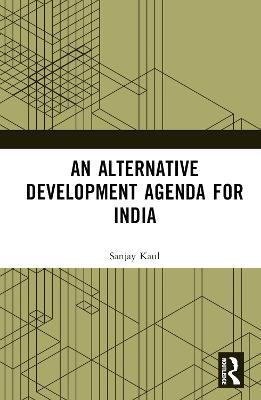 An Alternative Development Agenda for India - Sanjay Kaul - cover