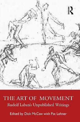 The Art of Movement: Rudolf Laban’s Unpublished Writings - cover