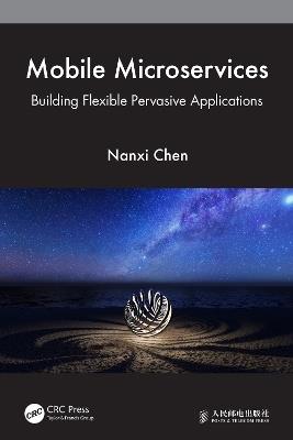 Mobile Microservices: Building Flexible Pervasive Applications - Nanxi Chen - cover