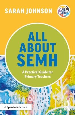 All About SEMH: A Practical Guide for Primary Teachers - Sarah Johnson - cover