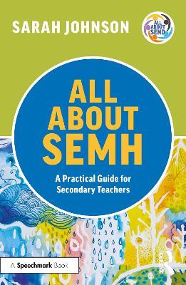 All About SEMH: A Practical Guide for Secondary Teachers - Sarah Johnson - cover