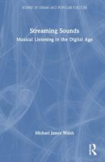 Streaming Sounds: Musical Listening in the Digital Age