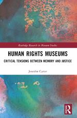 Human Rights Museums: Critical Tensions Between Memory and Justice