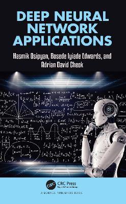Deep Neural Network Applications - Hasmik Osipyan,Bosede Iyiade Edwards,Adrian David Cheok - cover