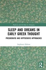 Sleep and Dreams in Early Greek Thought: Presocratic and Hippocratic Approaches