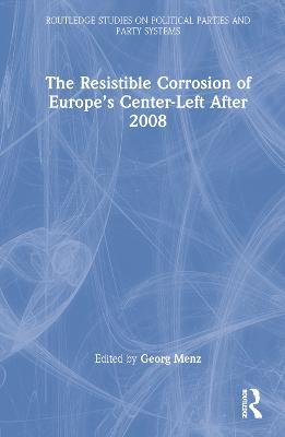 The Resistible Corrosion of Europe’s Center-Left After 2008 - cover