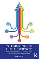 Integrating the Human Sciences: Enhancing Progress and Coherence across the Social Sciences and Humanities