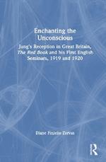 Enchanting the Unconscious: Jung’s Reception in Great Britain, The Red Book and his First English Seminars, 1919 and 1920