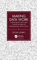 Making Data Work: Enabling Digital Transformation, Empowering People and Advancing Organisational Success