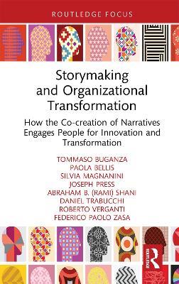 Storymaking and Organizational Transformation: How the Co-creation of Narratives Engages People for Innovation and Transformation - Tommaso Buganza,Paola Bellis,Silvia Magnanini - cover