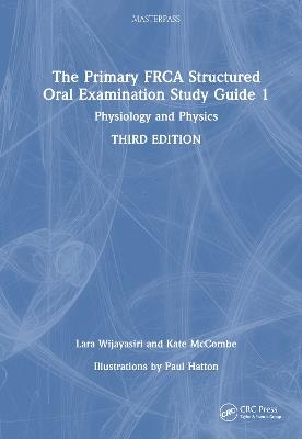 The Primary FRCA Structured Oral Examination Study Guide 1: Physiology and Physics - Lara Wijayasiri,Kate McCombe - cover