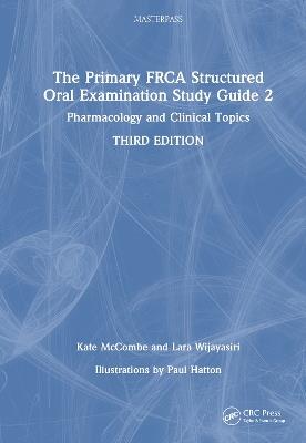 The Primary FRCA Structured Oral Examination Study Guide 2: Pharmacology and Clinical Topics - Kate McCombe,Lara Wijayasiri - cover