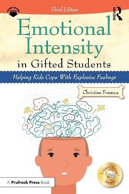 Emotional Intensity in Gifted Students: Helping Kids Cope With Explosive Feelings - Christine Fonseca - cover
