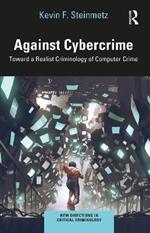 Against Cybercrime: Toward a Realist Criminology of Computer Crime