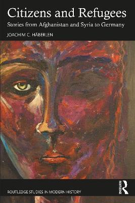 Citizens and Refugees: Stories from Afghanistan and Syria to Germany - Joachim C. Häberlen - cover