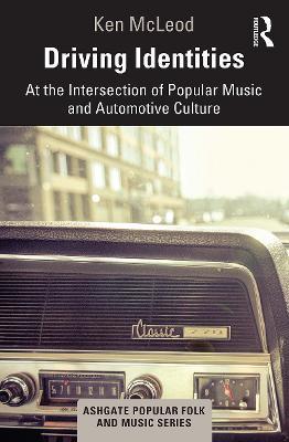 Driving Identities: At the Intersection of Popular Music and Automotive Culture - Ken McLeod - cover