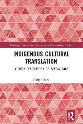 Indigenous Cultural Translation: A Thick Description of Seediq Bale - Darryl Sterk - cover