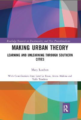 Making Urban Theory: Learning and Unlearning through Southern Cities - Mary Lawhon - cover
