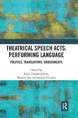 Theatrical Speech Acts: Performing Language: Politics, Translations, Embodiments - cover