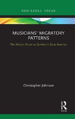 Musicians' Migratory Patterns: The African Drum as Symbol in Early America - Christopher Johnson - cover