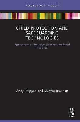 Child Protection and Safeguarding Technologies: Appropriate or Excessive ‘Solutions’ to Social Problems? - Maggie Brennan,Andy Phippen - cover