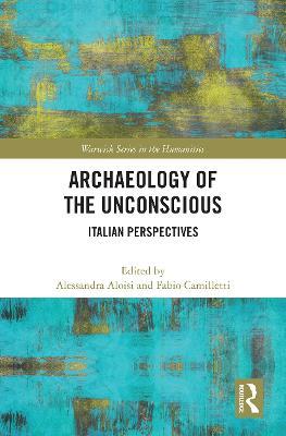 Archaeology of the Unconscious: Italian Perspectives - Alessandra Aloisi,Fabio Camilletti - cover