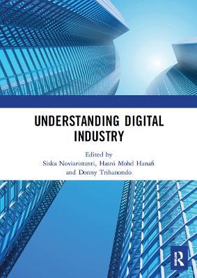 Understanding Digital Industry: Proceedings of the Conference on Managing Digital Industry, Technology and Entrepreneurship (CoMDITE 2019), July 10-11, 2019, Bandung, Indonesia - cover