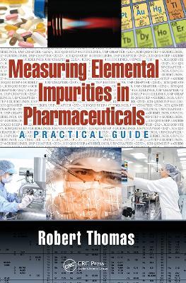 Measuring Elemental Impurities in Pharmaceuticals: A Practical Guide - Robert Thomas - cover