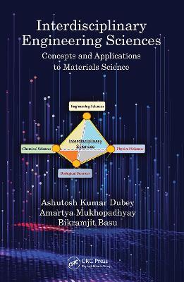 Interdisciplinary Engineering Sciences: Concepts and Applications to Materials Science - Ashutosh Kumar Dubey,Amartya Mukhopadhyay,Bikramjit Basu - cover