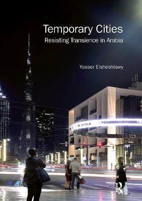 Temporary Cities: Resisting Transience in Arabia - Yasser Elsheshtawy - cover