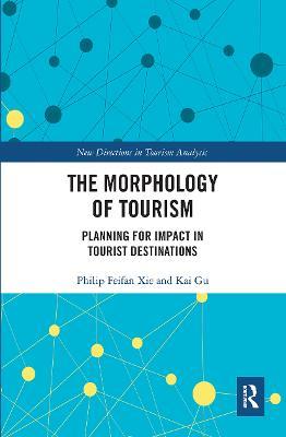 The Morphology of Tourism: Planning for Impact in Tourist Destinations - Philip Feifan Xie,Kai Gu - cover