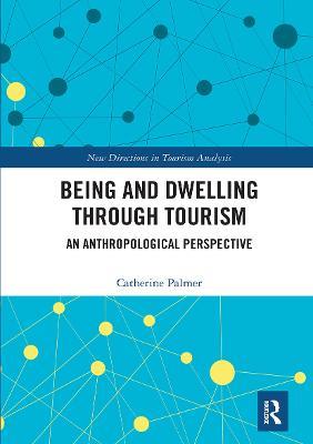 Being and Dwelling through Tourism: An anthropological perspective - Catherine Palmer - cover