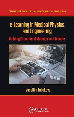 e-Learning in Medical Physics and Engineering: Building Educational Modules with Moodle - Vassilka Tabakova - cover