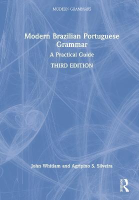 Modern Brazilian Portuguese Grammar: A Practical Guide - John Whitlam,Agripino S. Silveira - cover