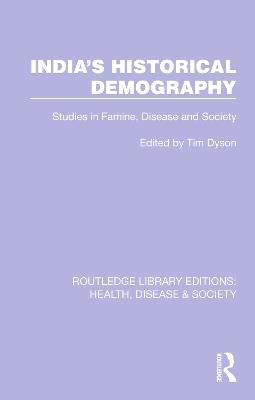 India's Historical Demography: Studies in Famine, Disease and Society - Tim Dyson - cover