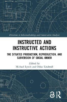 Instructed and Instructive Actions: The Situated Production, Reproduction, and Subversion of Social Order - cover