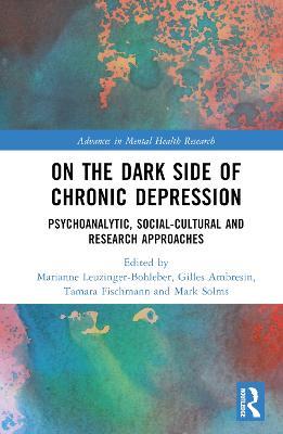 On the Dark Side of Chronic Depression: Psychoanalytic, Social-cultural and Research Approaches - cover