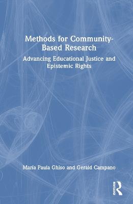 Methods for Community-Based Research: Advancing Educational Justice and Epistemic Rights - María Paula Ghiso,Gerald Campano - cover