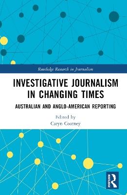 Investigative Journalism in Changing Times: Australian and Anglo-American Reporting - cover