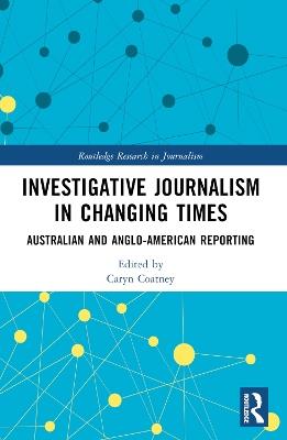 Investigative Journalism in Changing Times: Australian and Anglo-American Reporting - cover