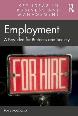 Employment: A Key Idea for Business and Society - Jamie Woodcock - cover
